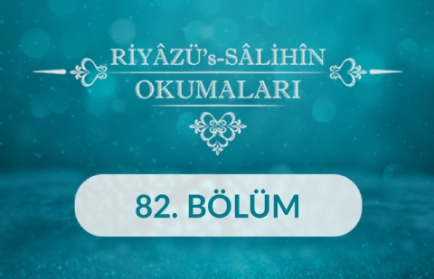 Riyâzü's Sâlihîn Okumaları - 82.Bölüm