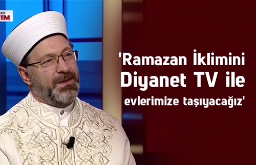 'Ramazan İklimini Diyanet TV ile evlerimize taşıyacağız'