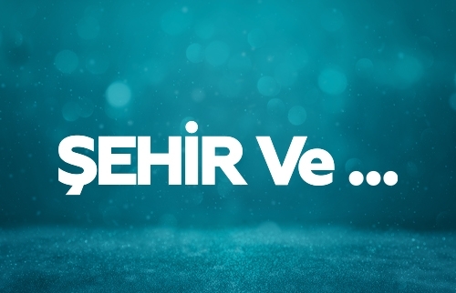 Şehir Ve...