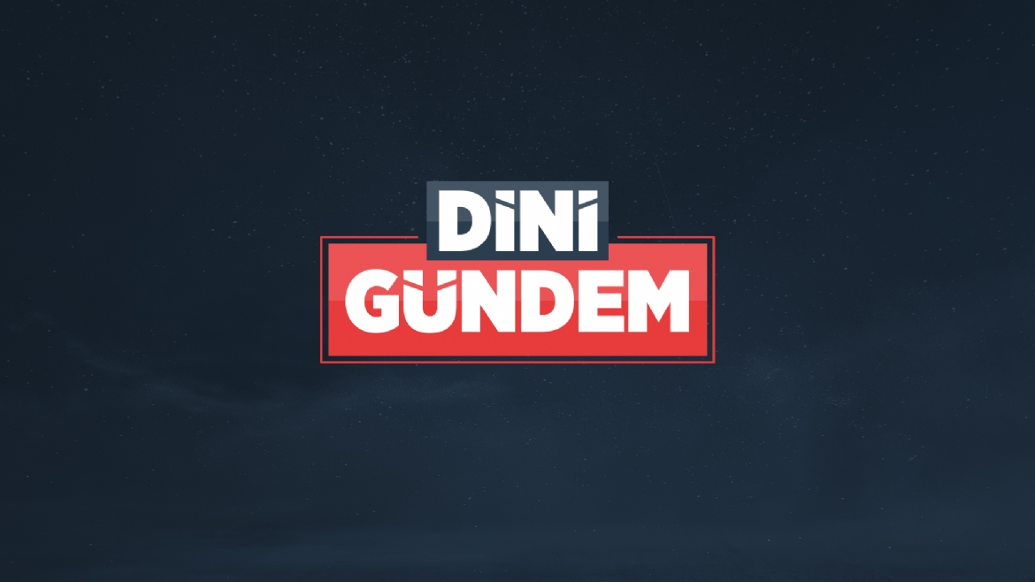 'Dini Gündem'de 'İslam’da Mübarek Gün ve Geceler' konu başlığı ele alınacak...