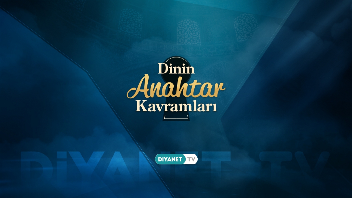 'Dinin Anahtar Kavramları' Diyanet TV’de konuşuluyor…