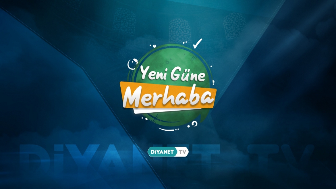 “Yeni Güne Merhaba”dan Mevlid-i Nebi Haftası’na Özel Bölüm