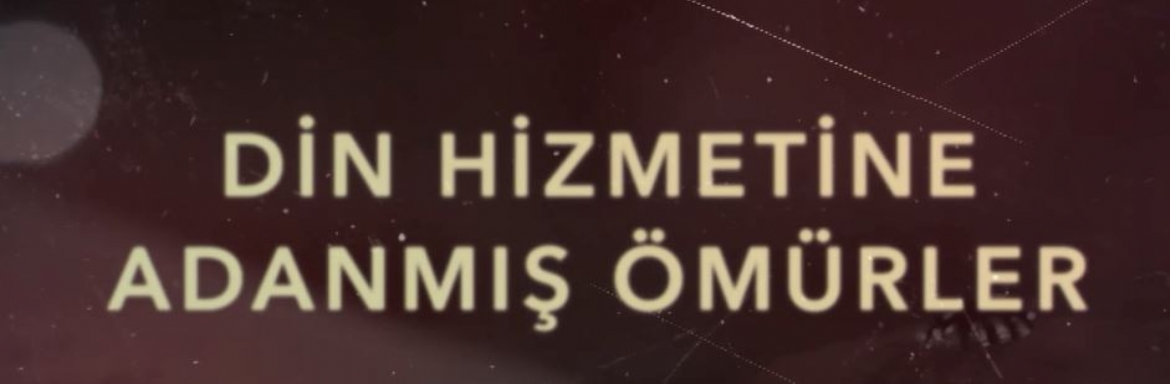 “Din Hizmetine Adanmış Ömürler” Yarın Diyanet TV’de