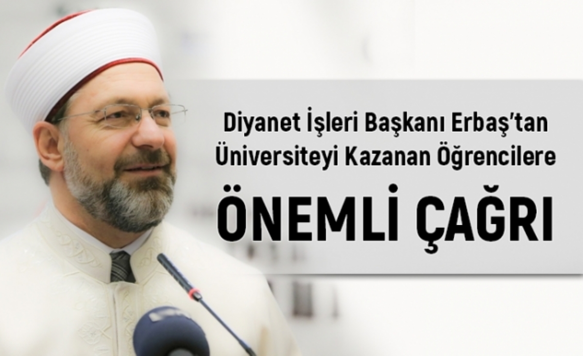 Diyanet İşleri Başkanı Prof. Dr. Ali Erbaş'tan Üniversiteyi Kazanan Öğrencilere Çağrı