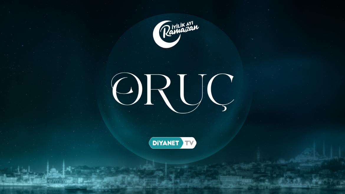 Oruç ibadetinin önemi bu programda anlatılıyor...