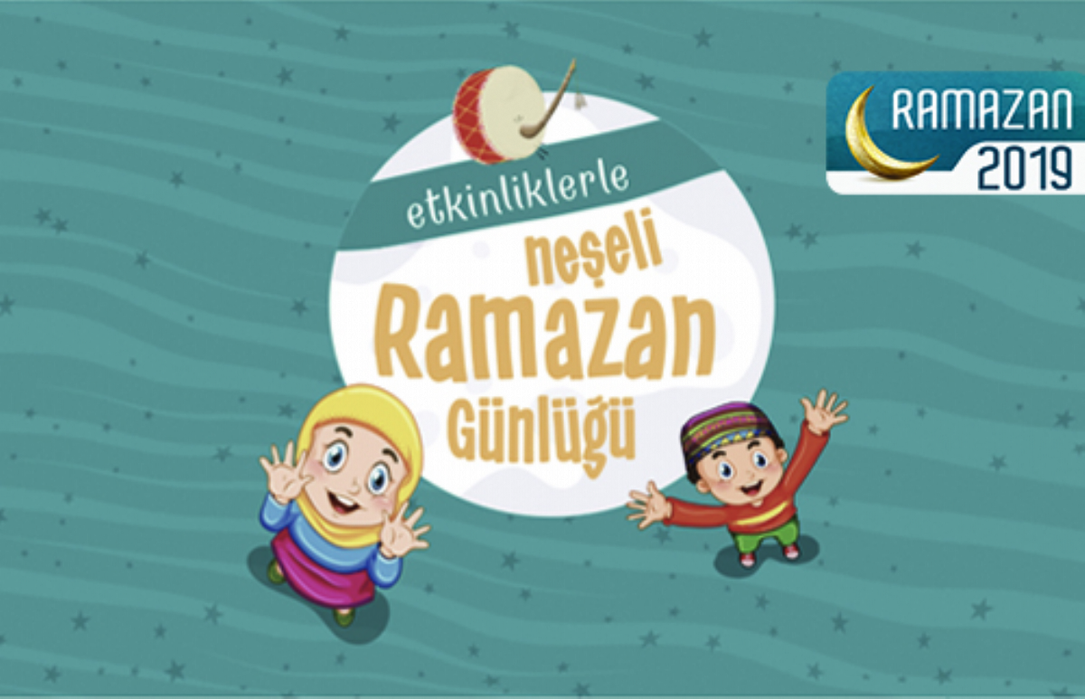 “Etkinliklerle Neşeli Ramazan Günlüğü” Yayına Başladı
