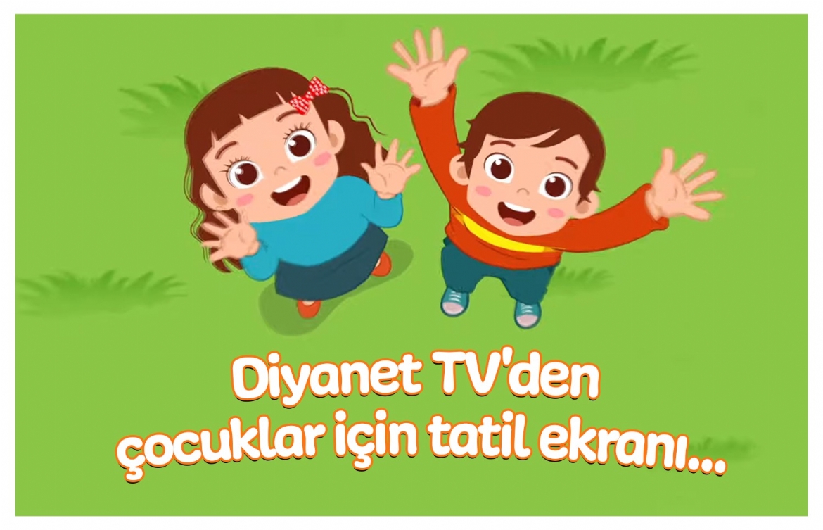 Diyanet TV'den çocuklar için tatil ekranı... 