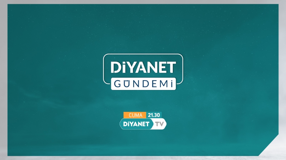 Diyanet TV’den yepyeni bir program: “Diyanet Gündemi”