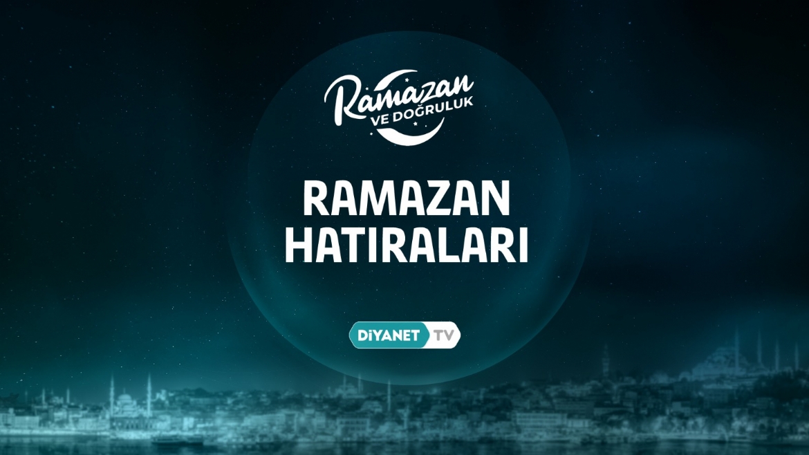 'Ramazan Hatıraları' yarın başlıyor….