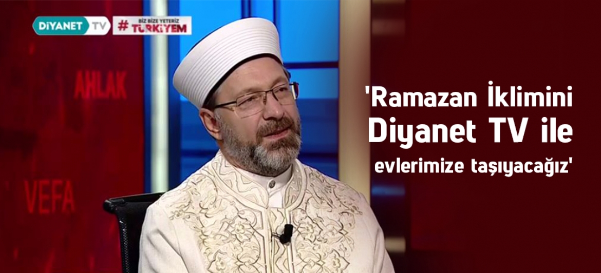 'Ramazan İklimini Diyanet TV ile evlerimize taşıyacağız'