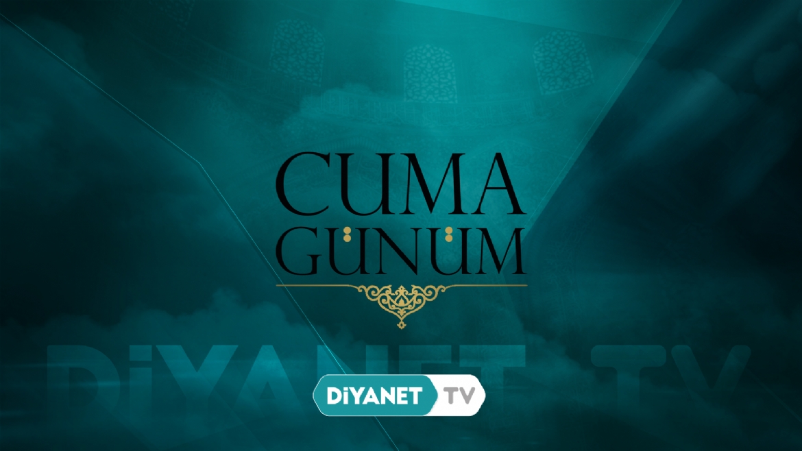 'Cuma Günüm' Diyanet TV’de…