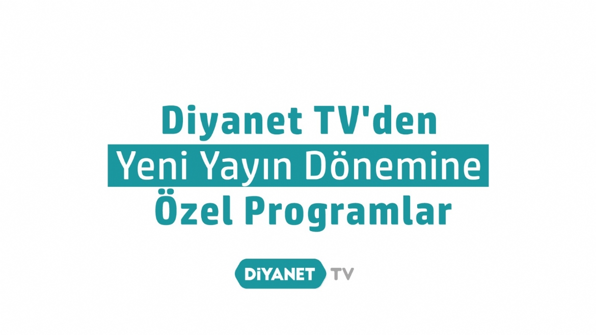 Diyanet TV’den Yeni Yayın Dönemine Özel Yeni Programlar…