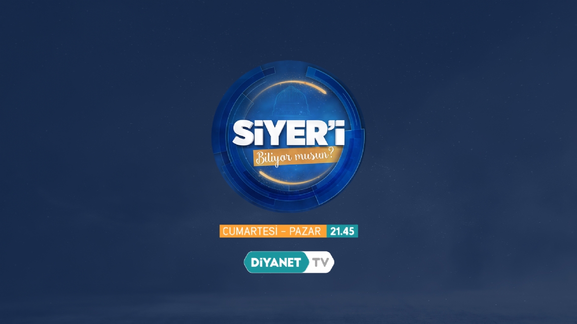 “Siyer'i Biliyor musun?” hafta sonu Diyanet TV'de...