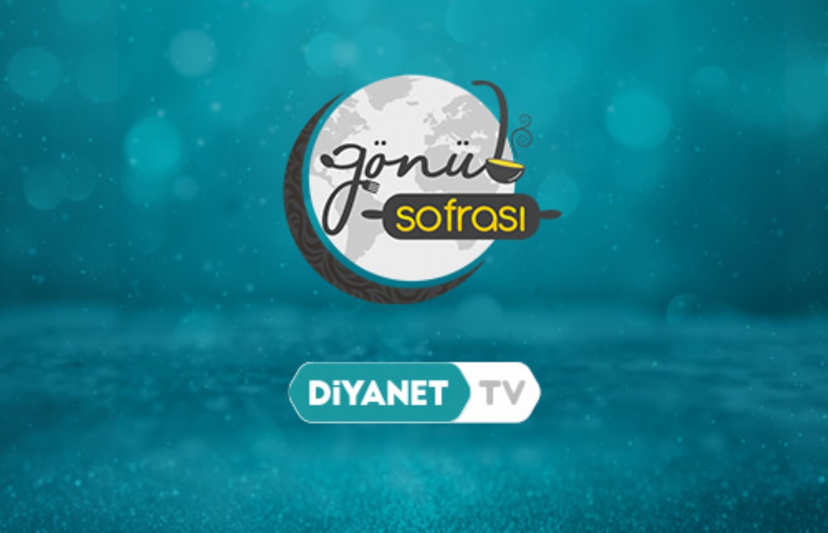 'Gönül Sofrası' yöresel lezzetlerle Diyanet TV'de...