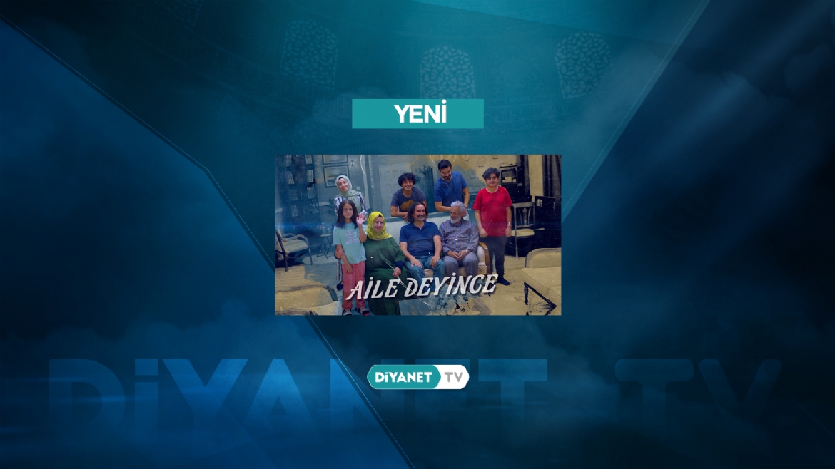 'Aile Deyince' İlk Bölümüyle Bu Akşam Diyanet TV'de...