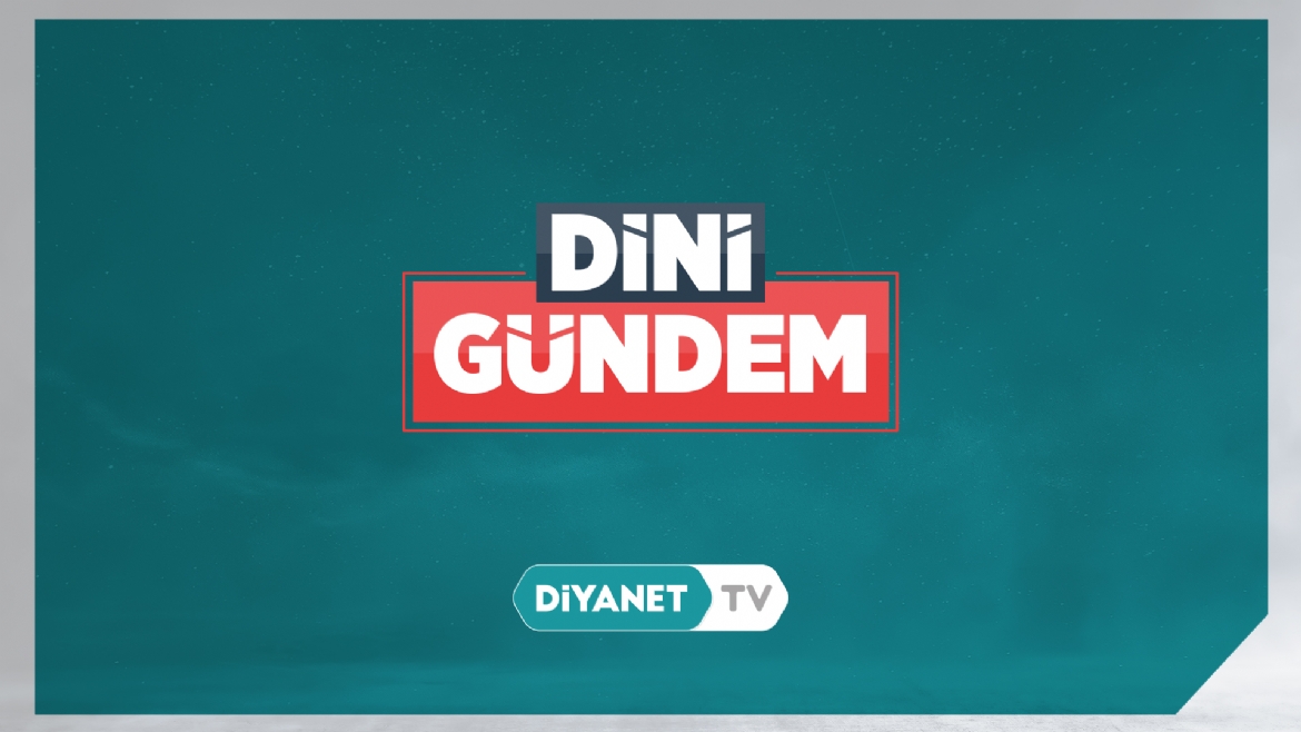 “Kur'an'ın Anlaşılmasında Meallerin Önemi” “Dini Gündem” de konuşulacak…