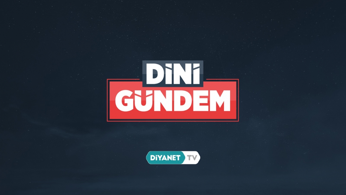 'Dini Gündem'de 'Kader ve Kazaya İman' konu başlığı ele alındı...