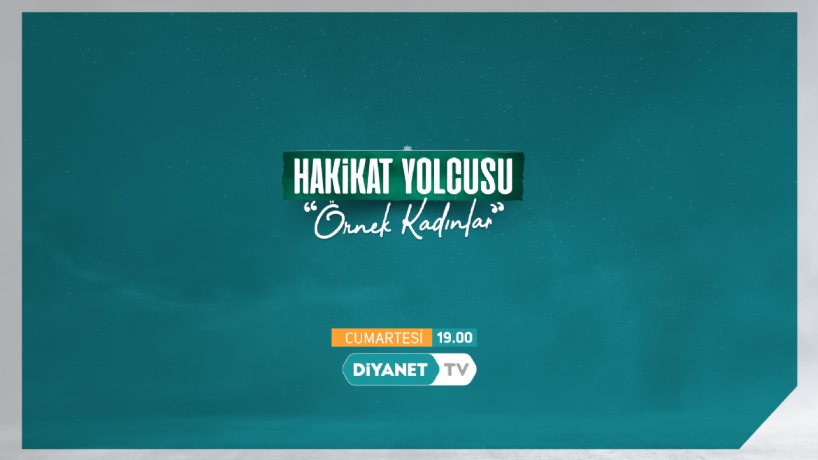 “Hakikat Yolcusu ‘Örnek Kadınlar’” Diyanet TV’de…