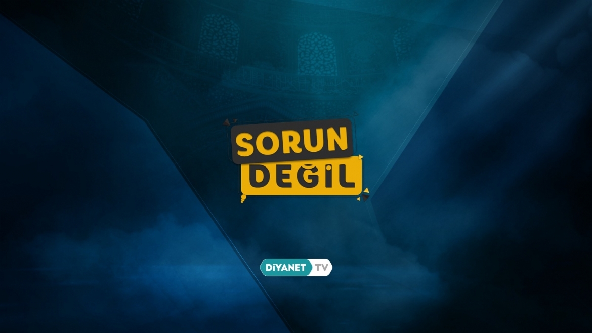 'Sorun Değil' Diyanet TV’de…