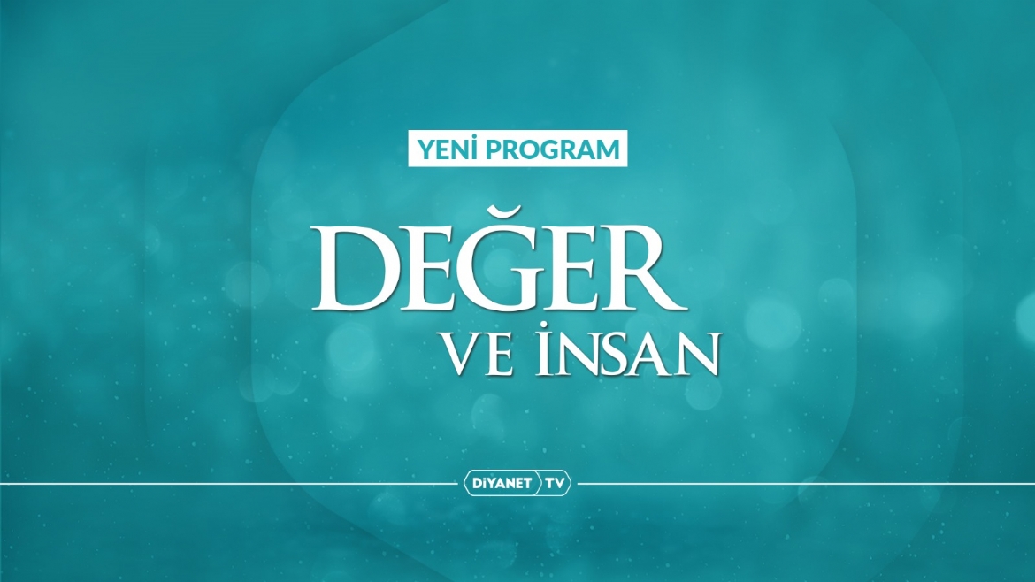 'Değer ve İnsan' ilk bölümüyle Diyanet TV’de…