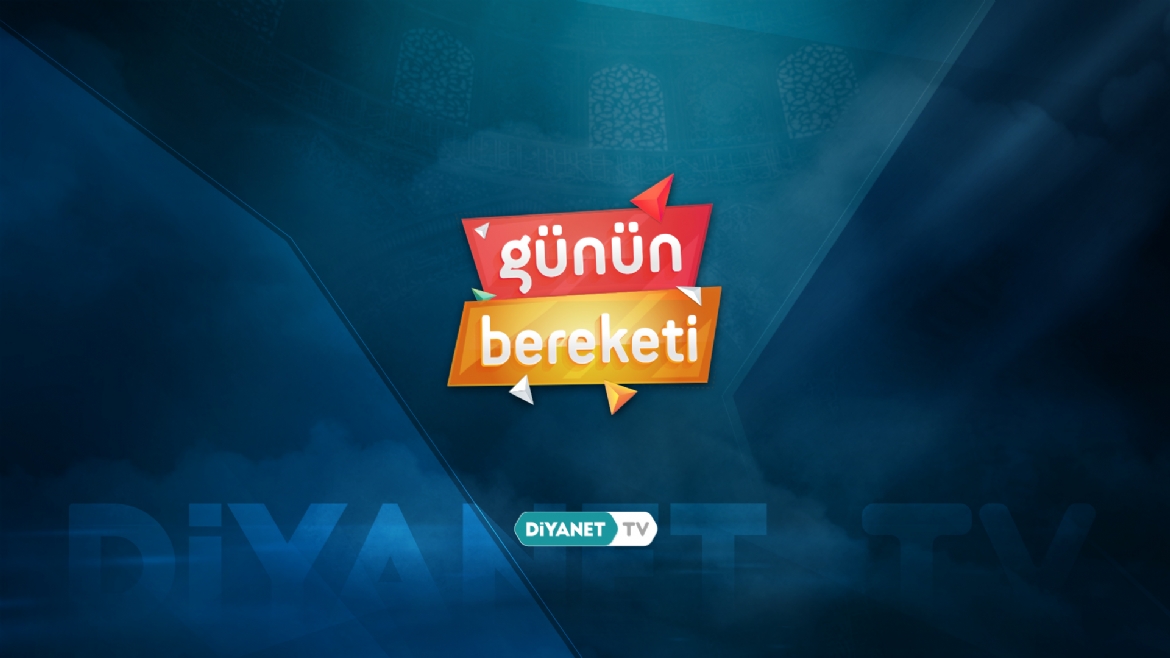 Gününüzü Bereketlendirecek Program: 'Günün Bereketi'