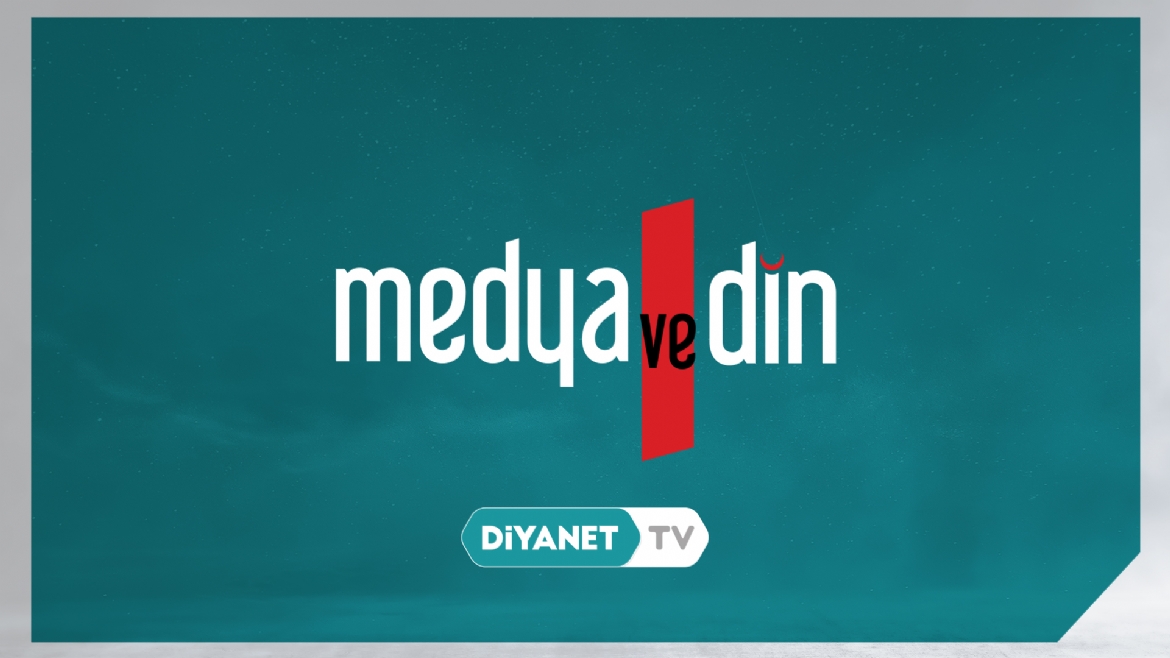 “Medya ve Din” tekrar bölümleriyle Diyanet TV’de….