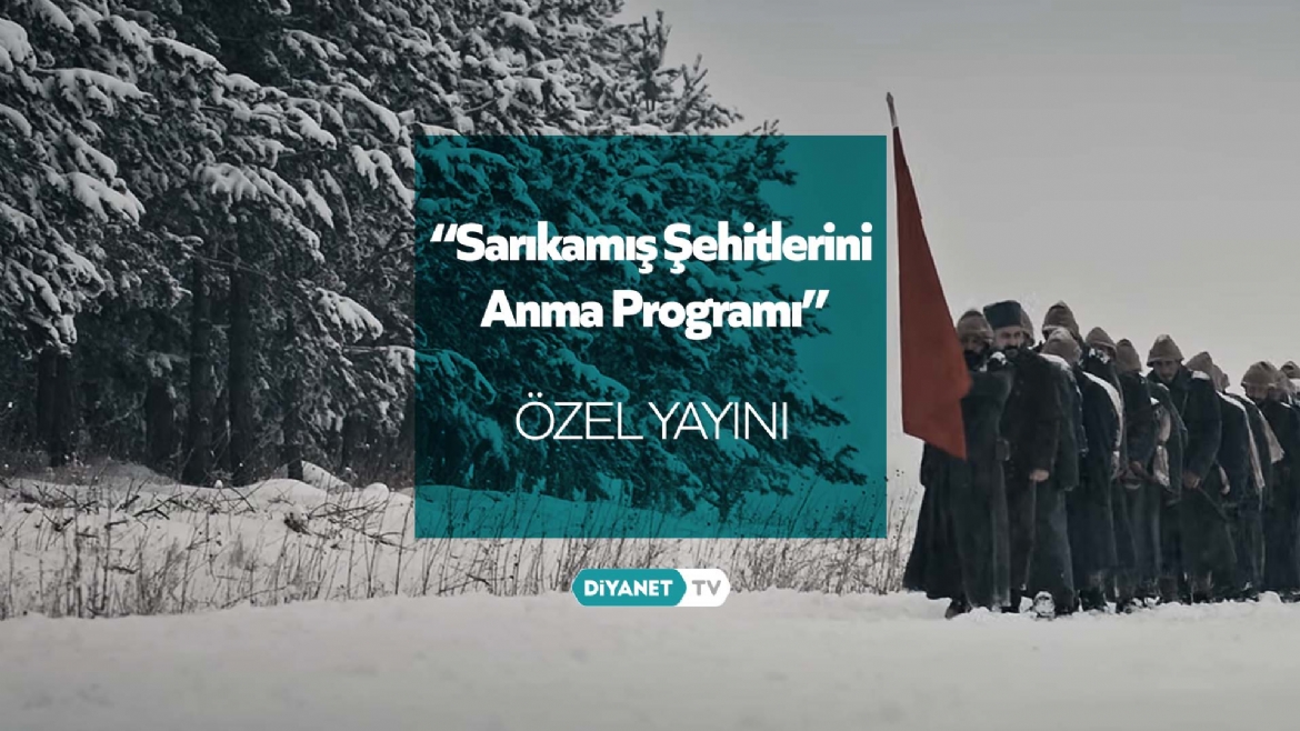 'Sarıkamış Şehitlerini Anma Programı' özel yayını bu akşam Diyanet TV'de...