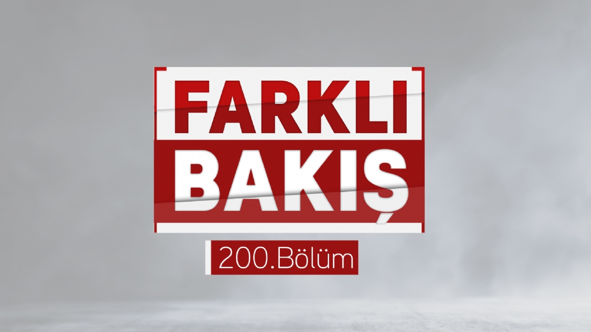 “Farklı Bakış” 200’üncü bölümüyle ekranlara geldi…