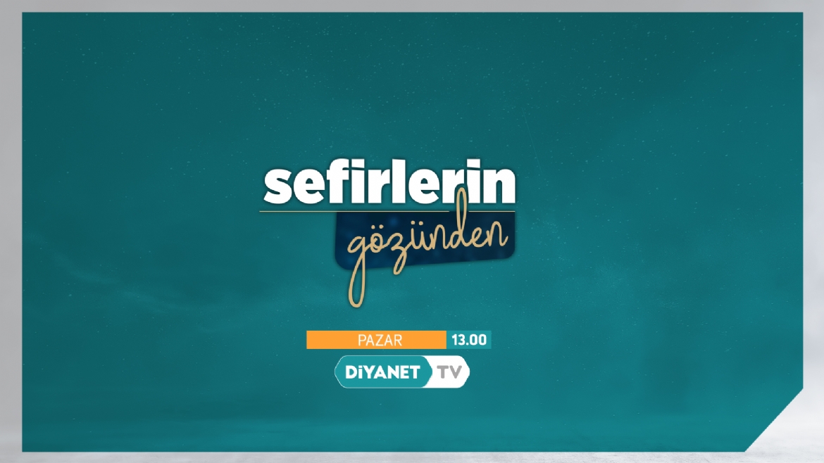 Dışişleri Bakan Yardımcısı Kıran, 'Sefirlerin Gözünden'e konuk oldu...