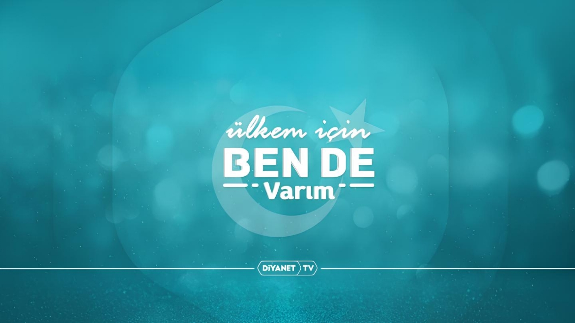 'Ülkem İçin Ben de Varım' Diyanet TV'de...