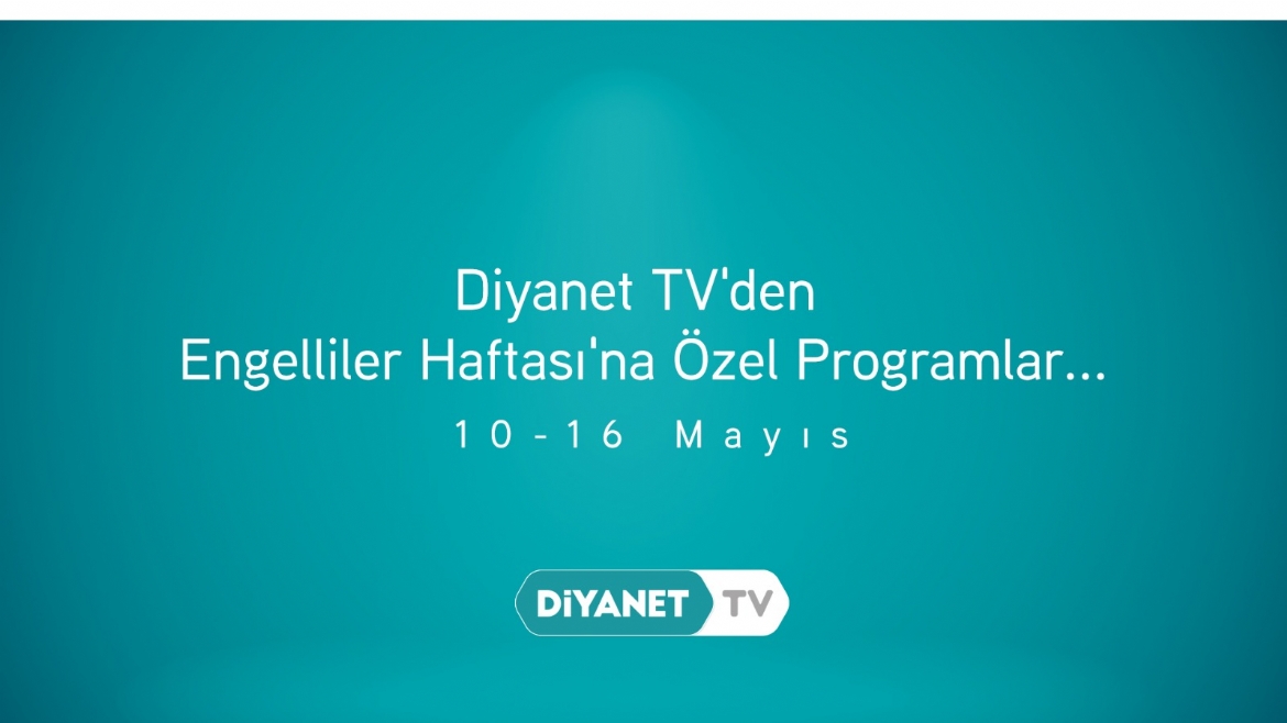 Diyanet TV’den Engelliler Haftası’na Özel Programlar…