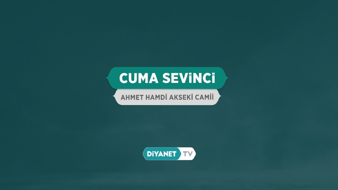 “Cuma Sevinci” Diyanet TV’de…