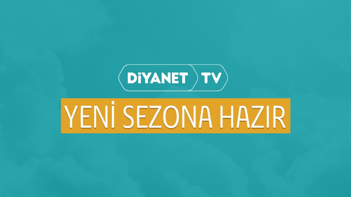 Diyanet TV yeni yayın dönemine hazır… 