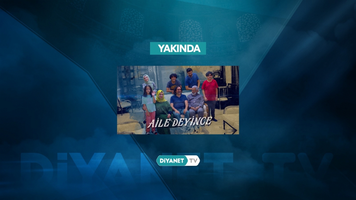 Diyanet TV’den aile dizisi: “Aile Deyince”