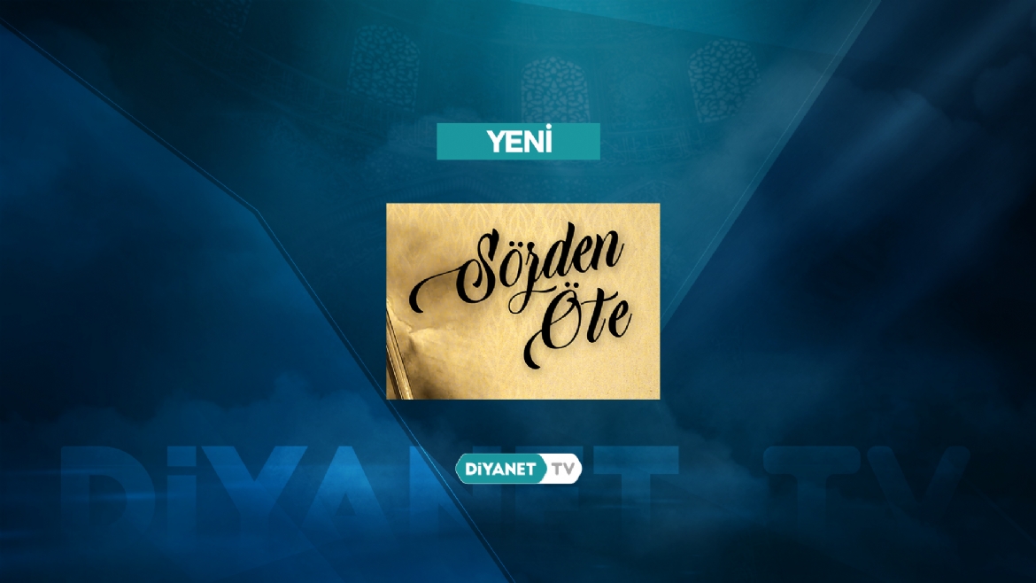 'Sözden Öte' ilk bölümüyle bu akşam Diyanet TV'de...
