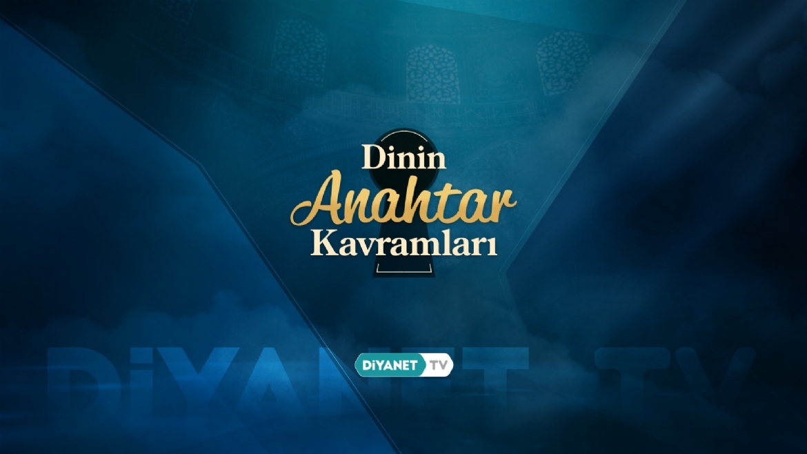 “Dinin Anahtar Kavramları” Diyanet TV’de…