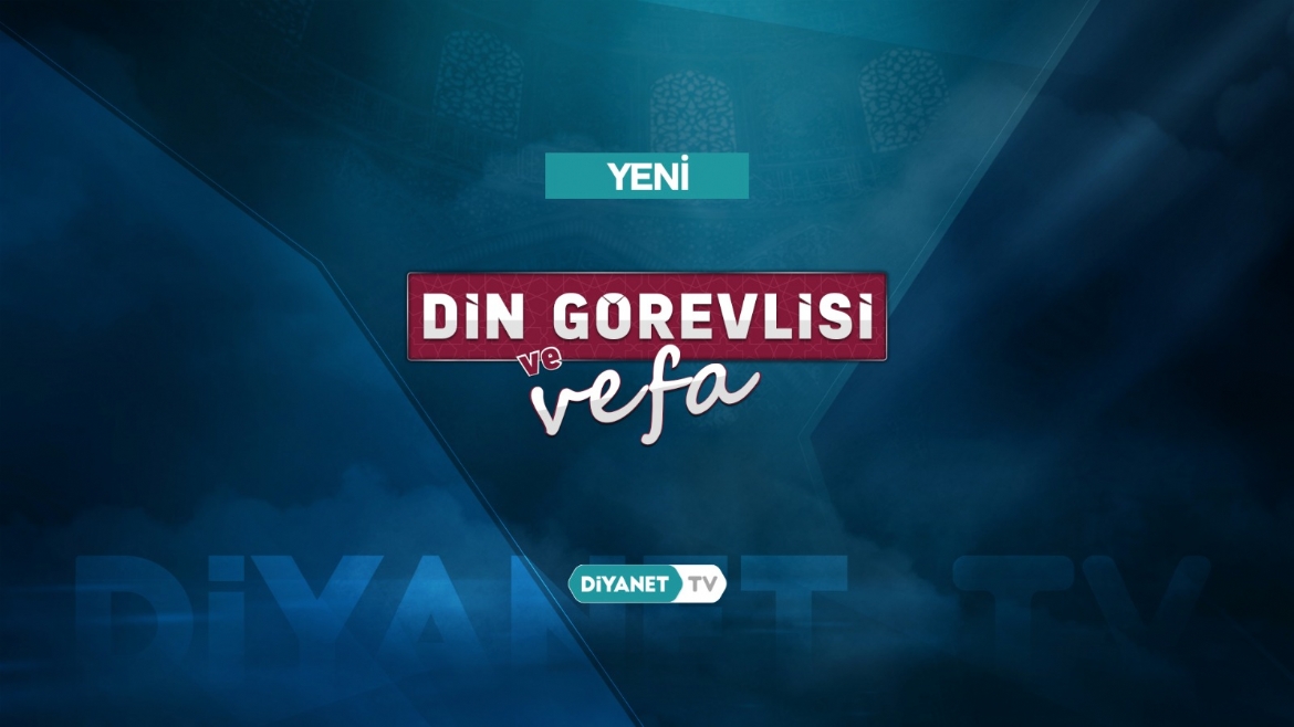 'Din Görevlisi ve Vefa' Diyanet TV'de...