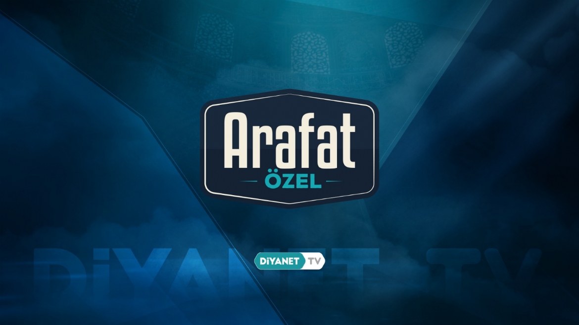 'Arafat Özel Yayını' Diyanet TV'de...