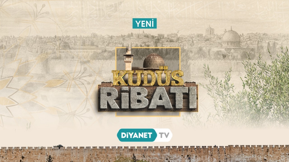“Kudüs Ribatı” Diyanet TV’de
