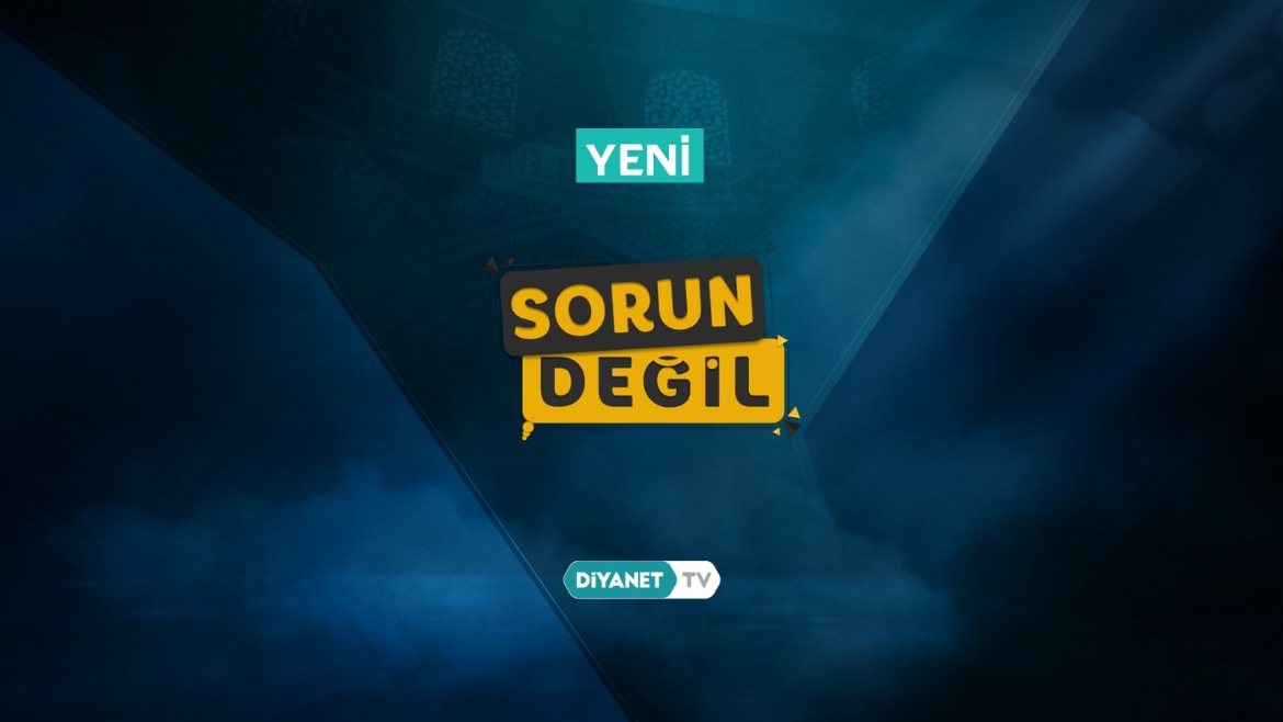 'Sorun Değil' Diyanet TV’de…