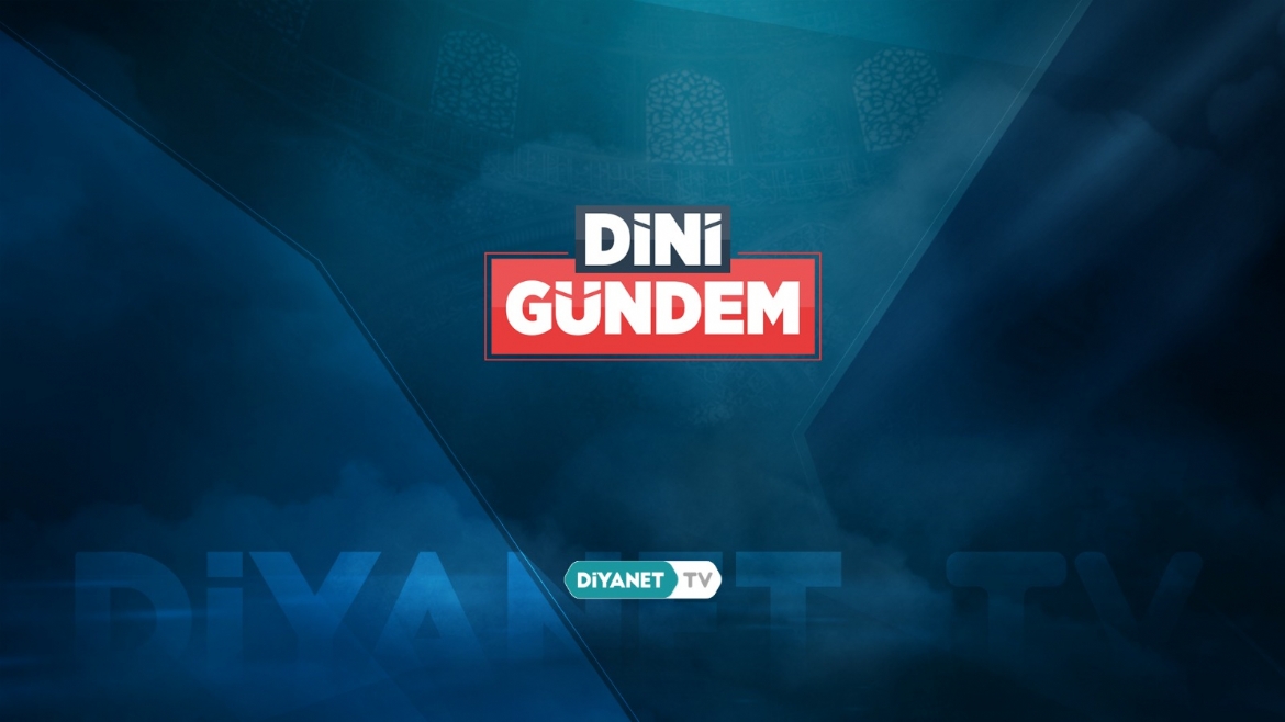  “Dini Gündem” yeni bölümleriyle Diyanet TV’de…