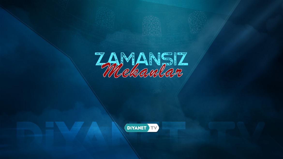 'Zamansız Mekanlar' ilk bölümüyle Diyanet TV'de...