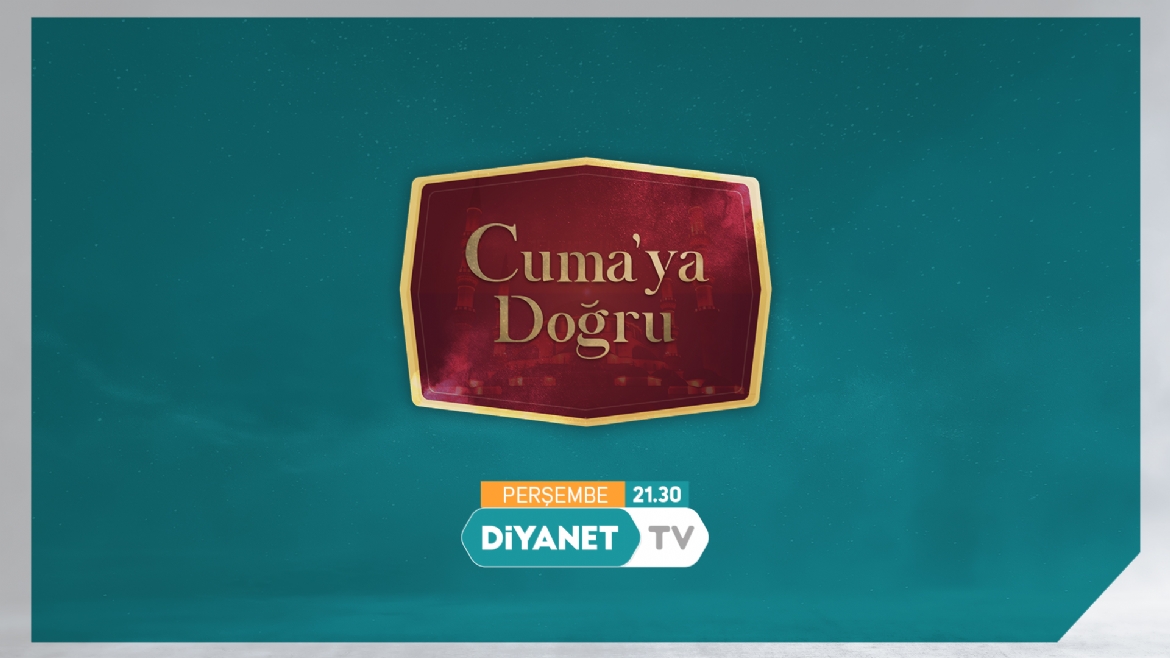 “Cuma’ya Doğru” Diyanet TV’de…