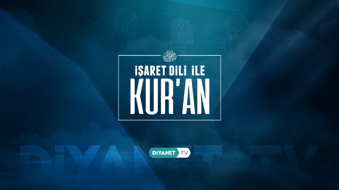 'İşaret Dili ile Kur'an' 30. bölümü ile ekranlara geldi...