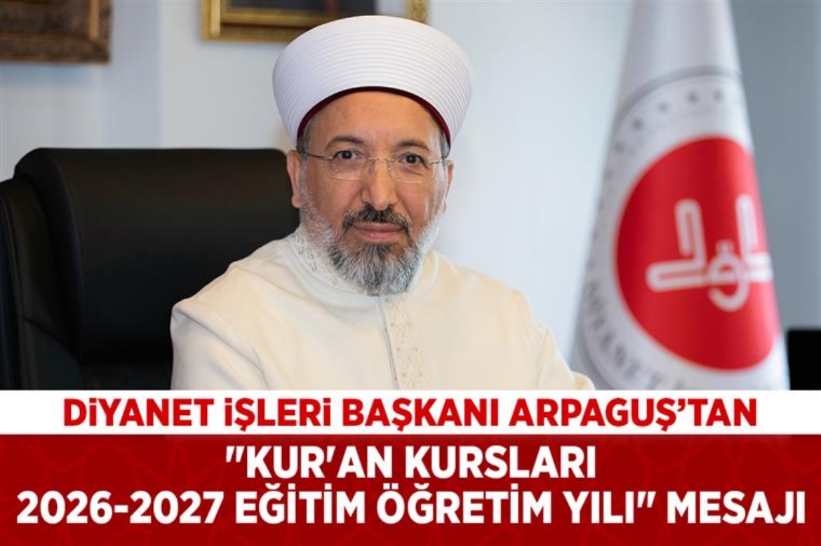Diyanet İşleri Başkanı Arpaguş’tan 'Kur'an Kursları 2026-2027 Eğitim Öğretim Yılı' mesajı