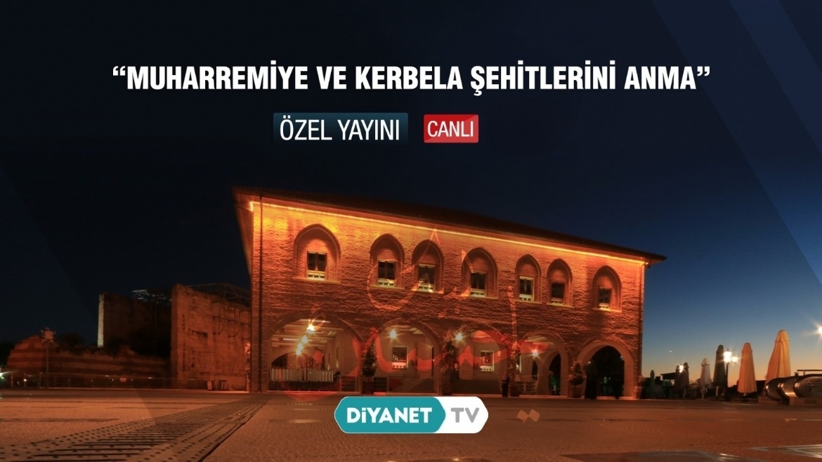 'Muharremiye ve Kerbela Şehitlerini Anma' Özel Yayını Bu Akşam Diyanet TV'de...