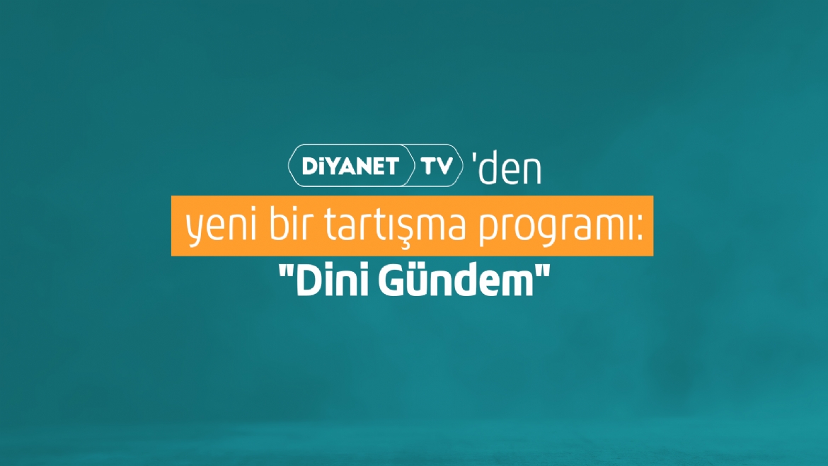 Diyanet TV’den yeni bir tartışma programı: “Dini Gündem“