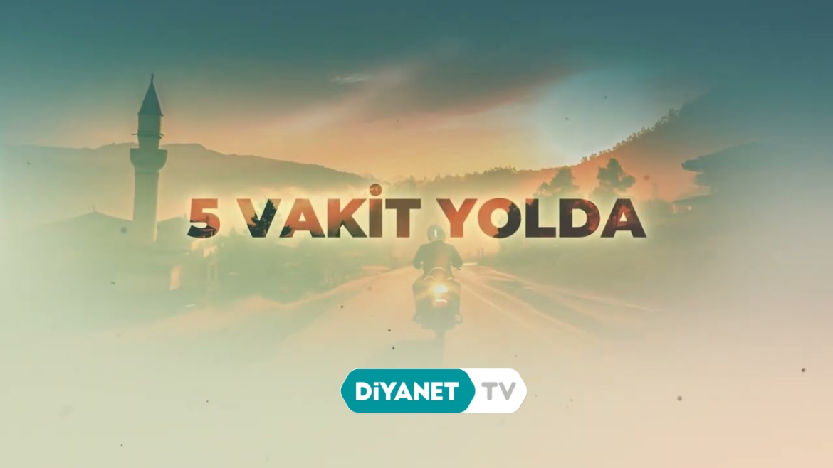Diyanet TV’de “5 Vakit Yolda” Başladı!