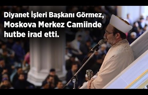 Görmez, Moskova Merkez Camiinde Müslümanlara Hutbe İrad Etti