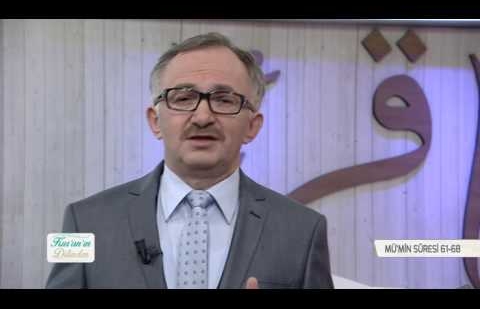 Kur'an'ın Dilinden 368.Bölüm - (Mümin Suresi 61-68)